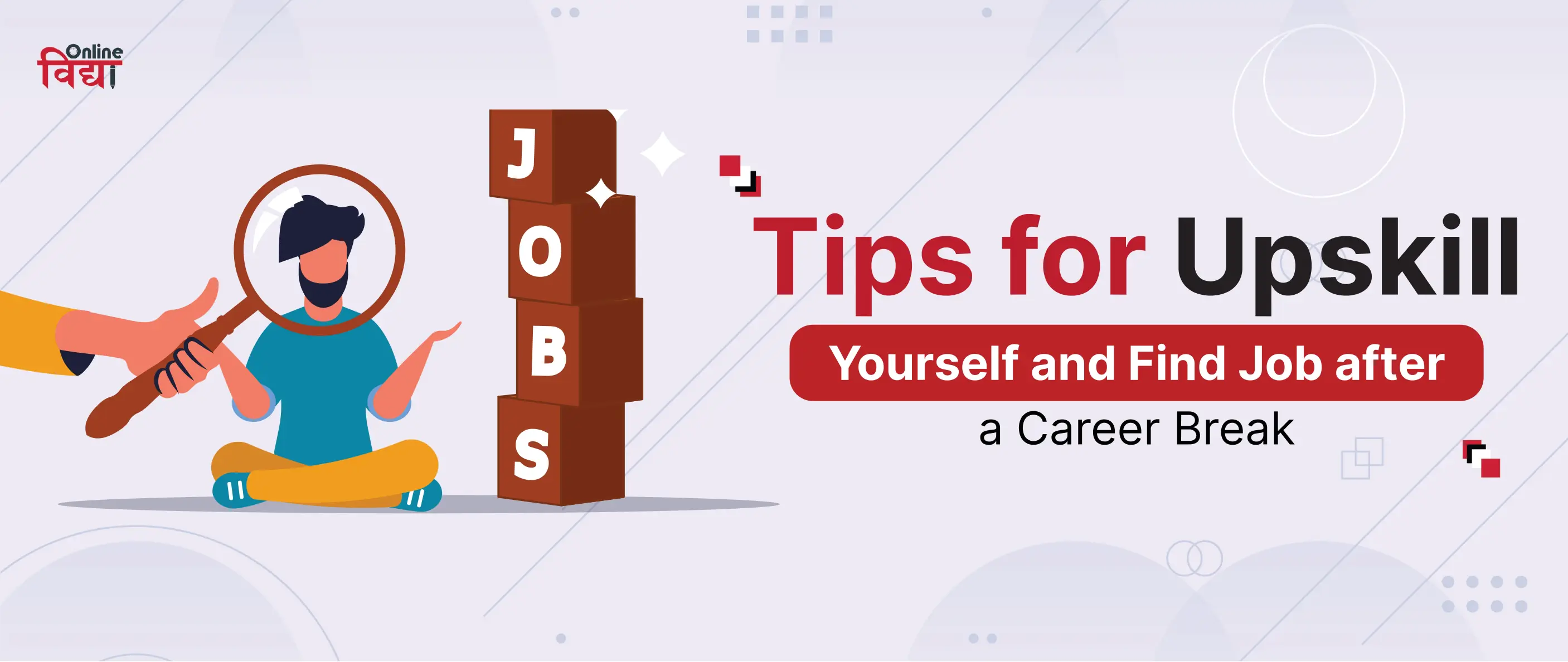 Tips for Upskill Yourself and Find Job after a Career Break
